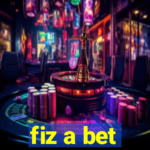 fiz a bet